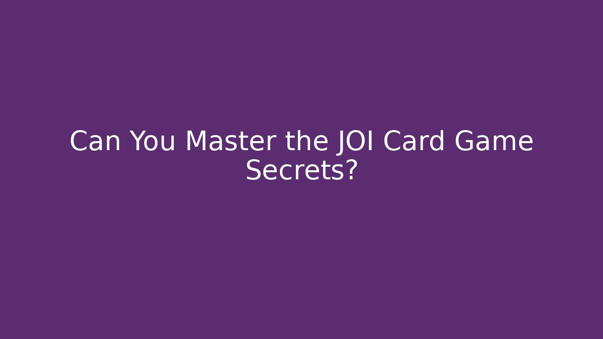 Can You Master the JOI Card Game Secrets?