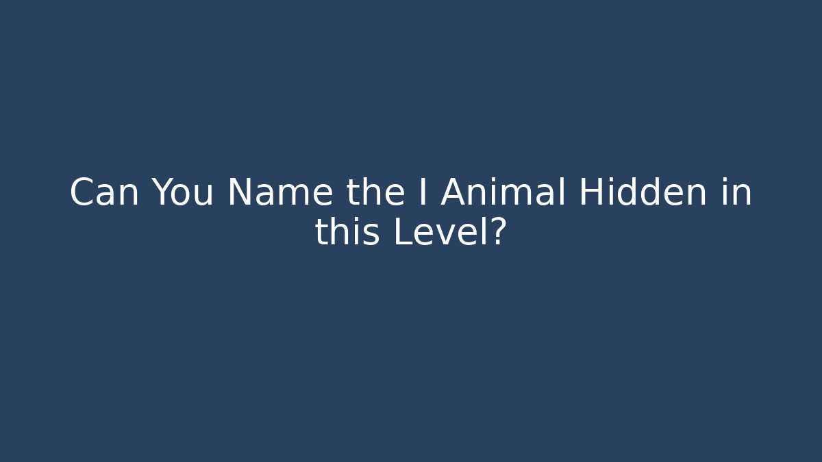 Can You Name the I Animal Hidden in this Level?