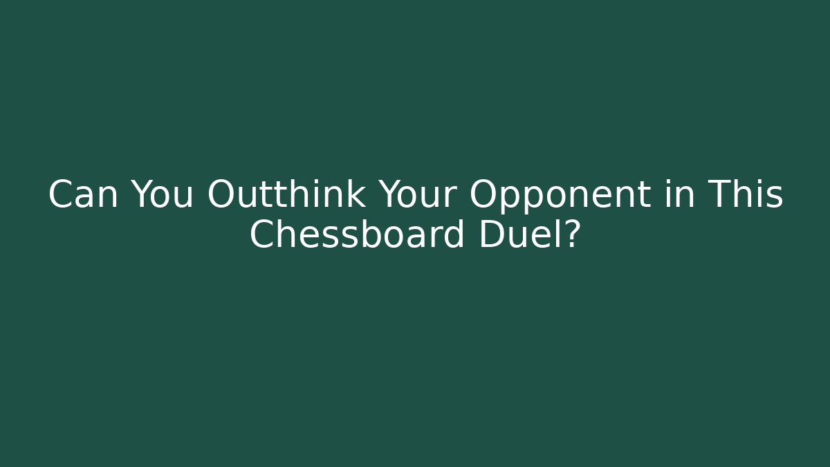 Can You Outthink Your Opponent in This Chessboard Duel?