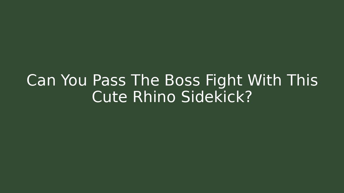 Can You Pass The Boss Fight With This Cute Rhino Sidekick? - Smart Esu