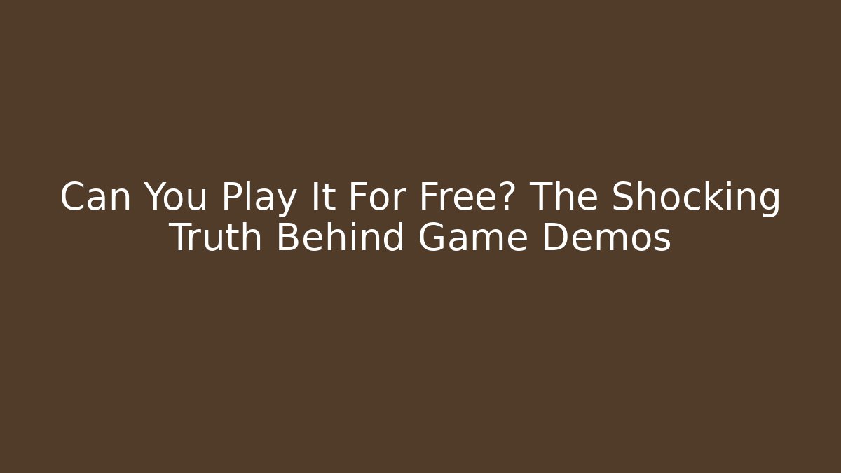 Can You Play It For Free? The Shocking Truth Behind Game Demos