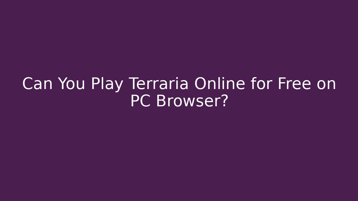 Can You Play Terraria Online for Free on PC Browser?