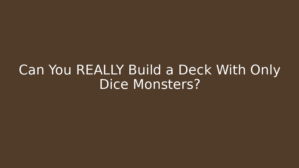 Can You REALLY Build a Deck With Only Dice Monsters?