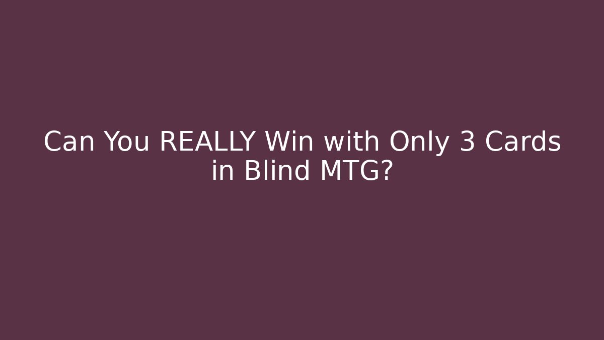 Can You REALLY Win with Only 3 Cards in Blind MTG? - Smart Esu