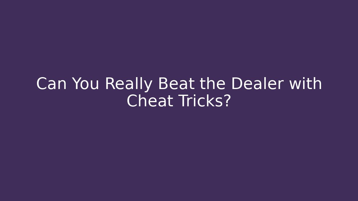 Can You Really Beat the Dealer with Cheat Tricks?
