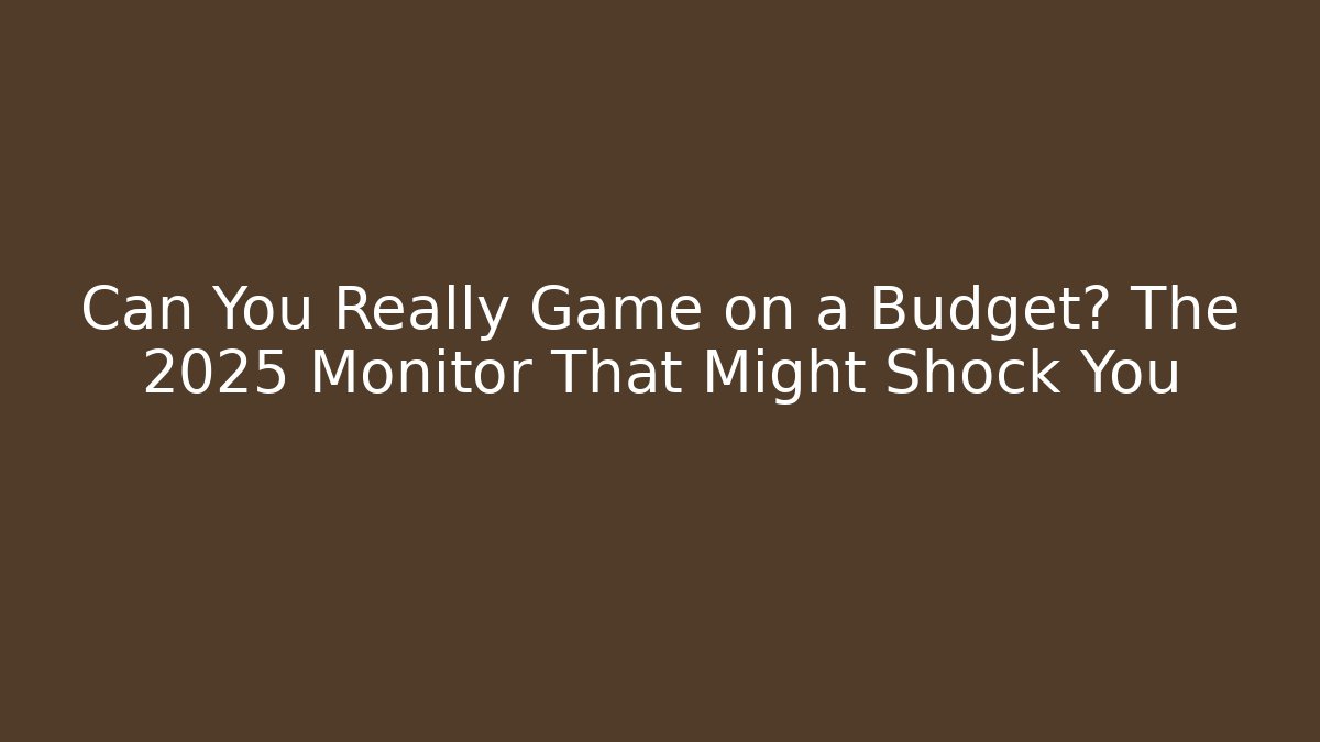 Can You Really Game on a Budget? The 2025 Monitor That Might Shock You