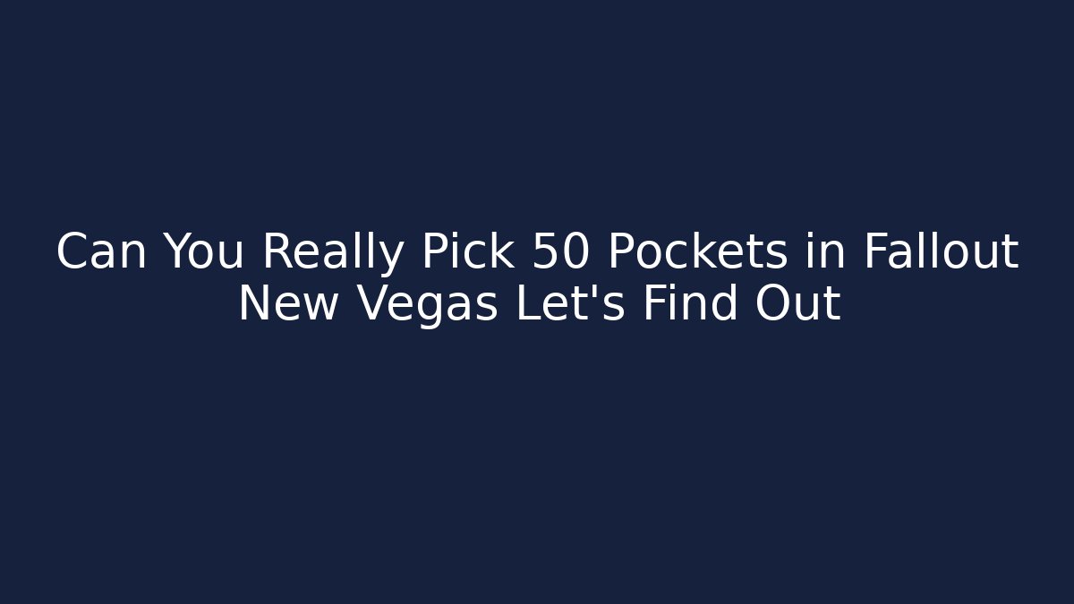 Can You Really Pick 50 Pockets in Fallout New Vegas Let's Find Out
