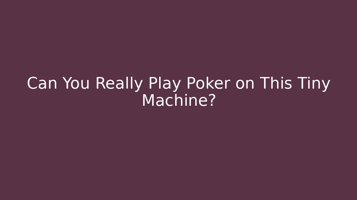 Can You Really Play Poker on This Tiny Machine?