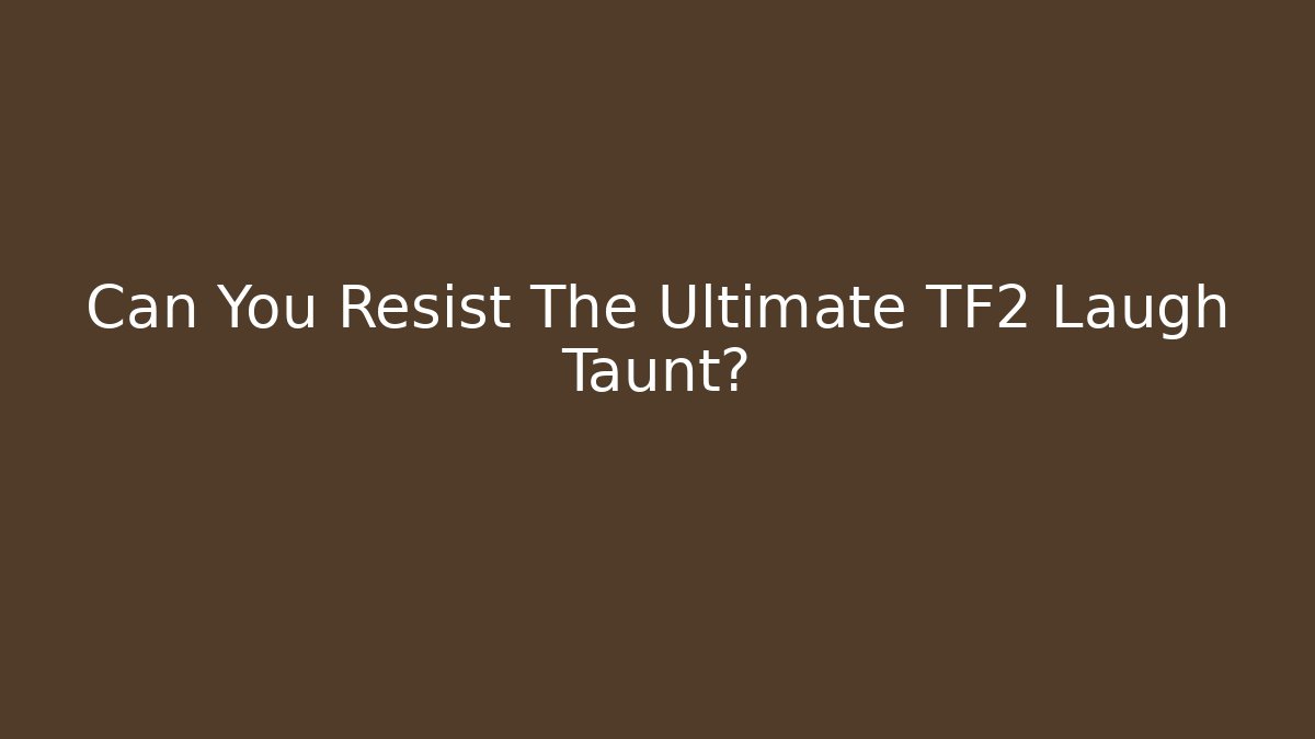 Can You Resist The Ultimate TF2 Laugh Taunt? - Smart Esu