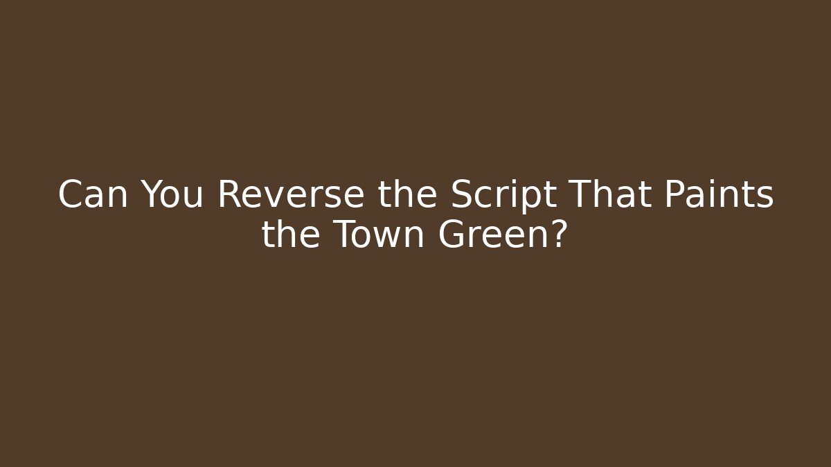 Can You Reverse the Script That Paints the Town Green? - Smart Esu