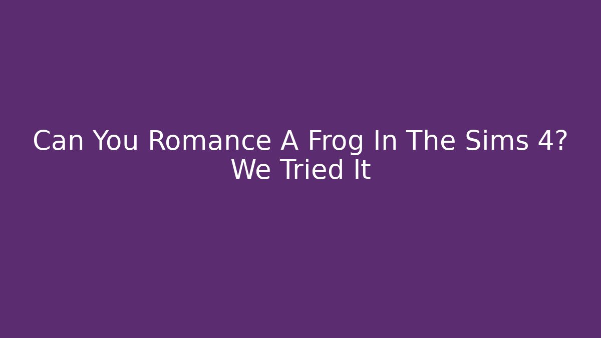 Can You Romance A Frog In The Sims 4? We Tried It