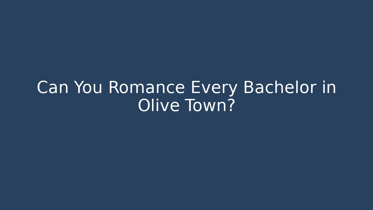 Can You Romance Every Bachelor in Olive Town?
