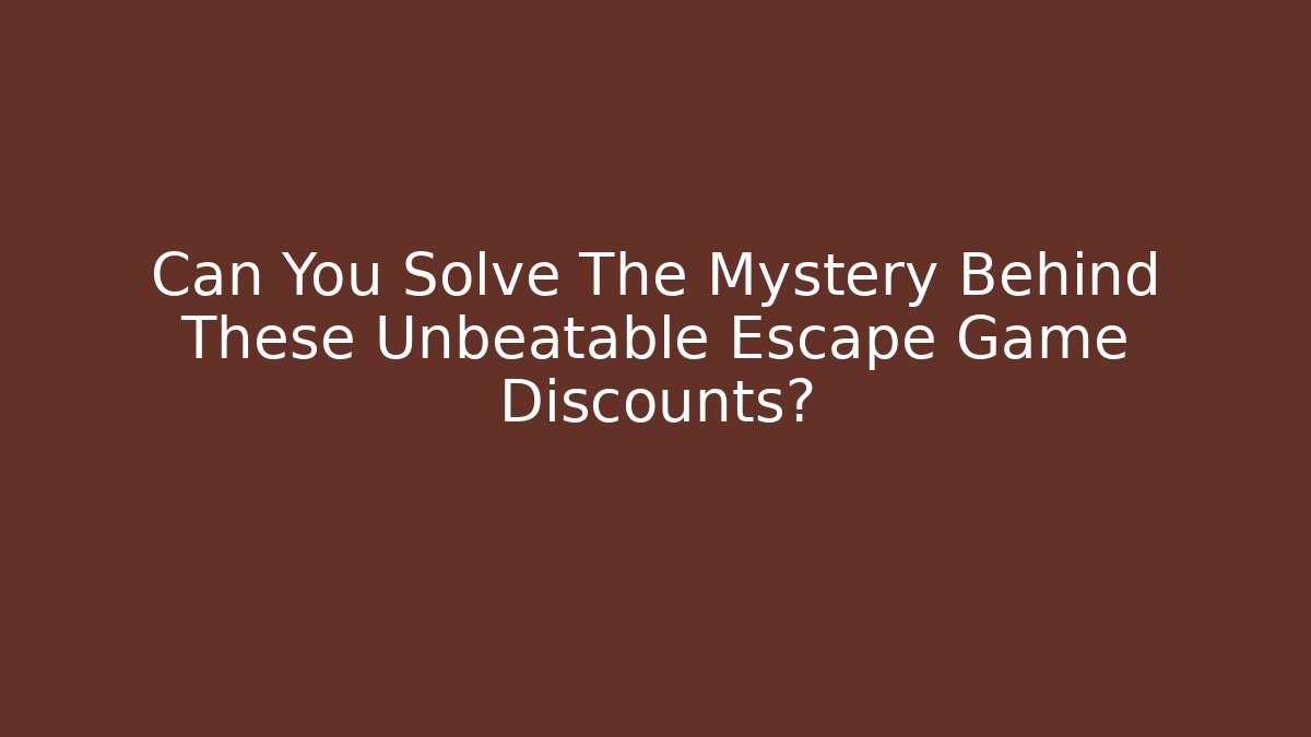 Can You Solve The Mystery Behind These Unbeatable Escape Game Discounts?