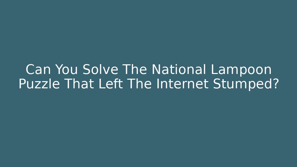 Can You Solve The National Lampoon Puzzle That Left The Internet Stumped?