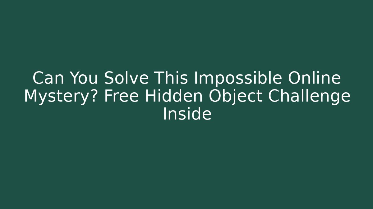Can You Solve This Impossible Online Mystery? Free Hidden Object Challenge Inside