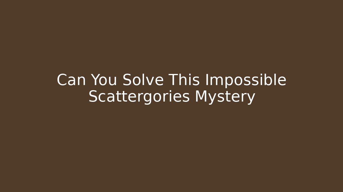 Can You Solve This Impossible Scattergories Mystery