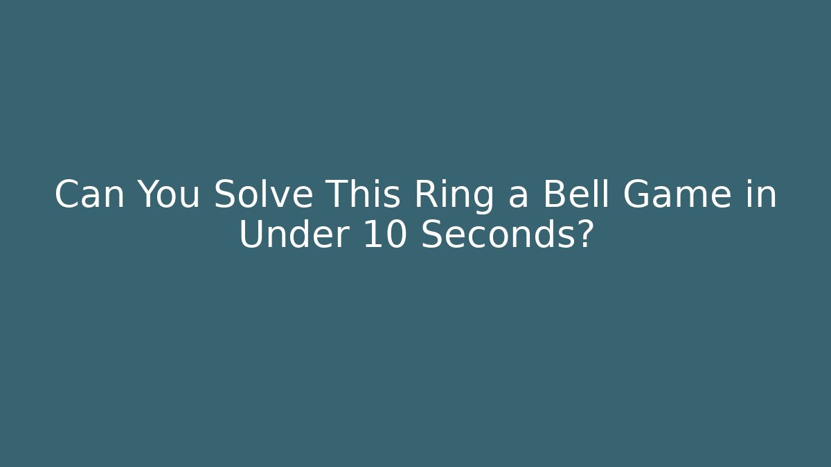 Can You Solve This Ring a Bell Game in Under 10 Seconds?