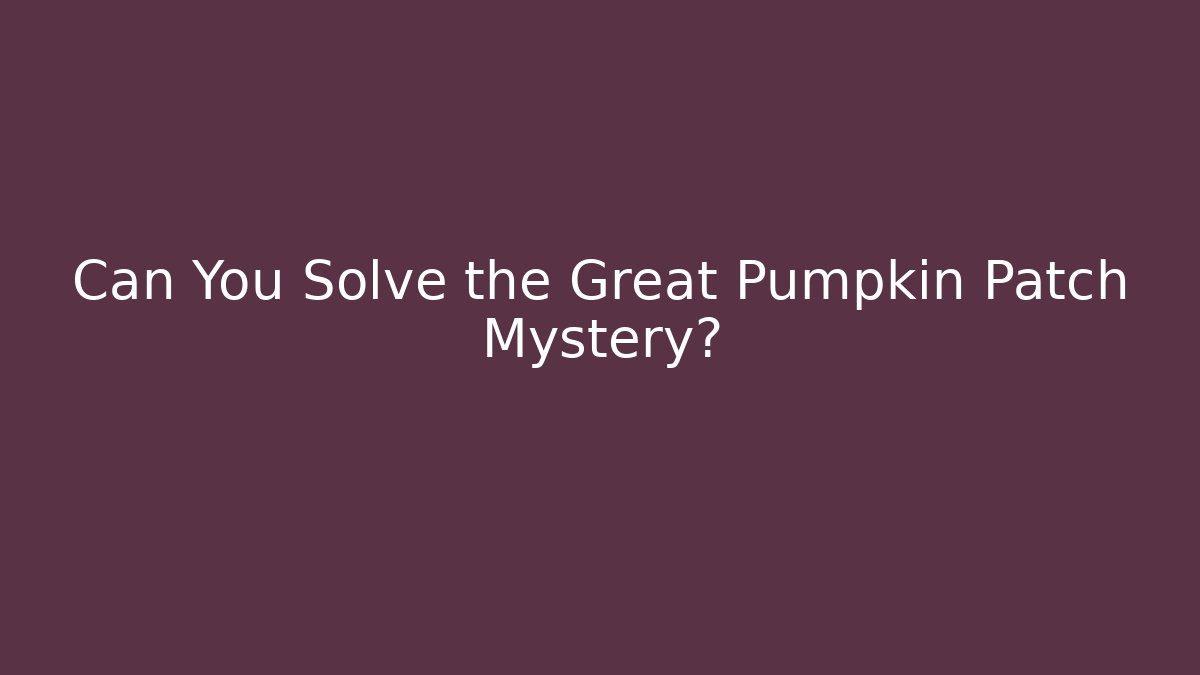 Can You Solve the Great Pumpkin Patch Mystery? - Smart Esu