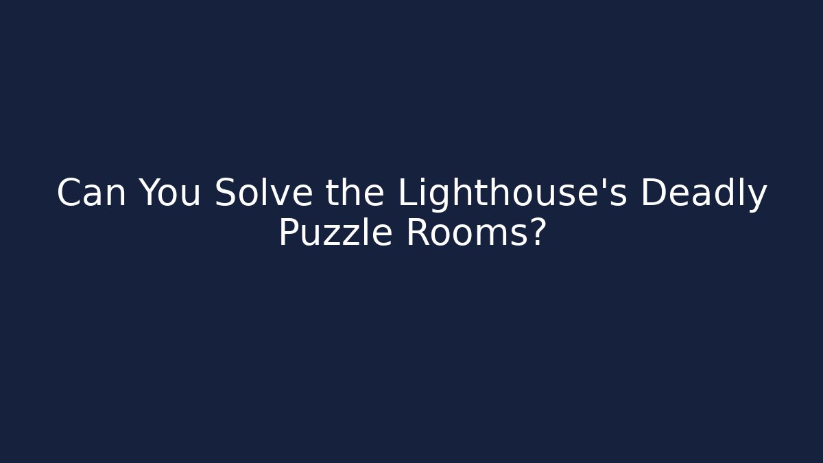 Can You Solve the Lighthouse's Deadly Puzzle Rooms? - Smart Esu