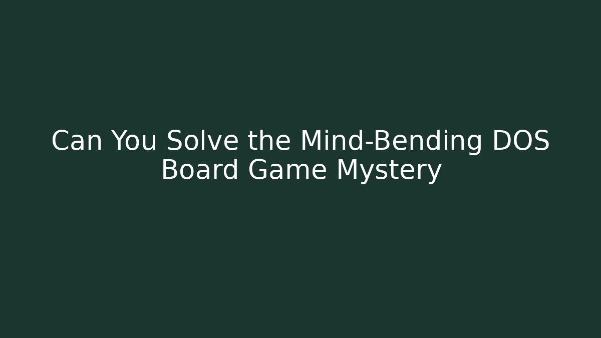 Can You Solve the Mind-Bending DOS Board Game Mystery