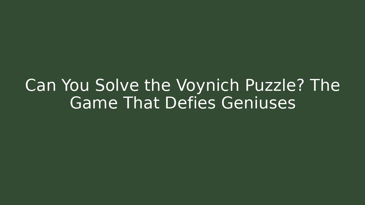 Can You Solve the Voynich Puzzle? The Game That Defies Geniuses
