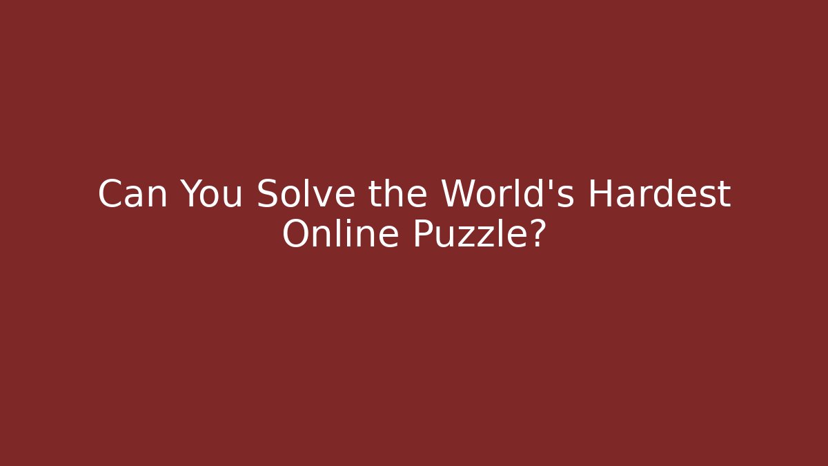 Can You Solve the World's Hardest Online Puzzle?