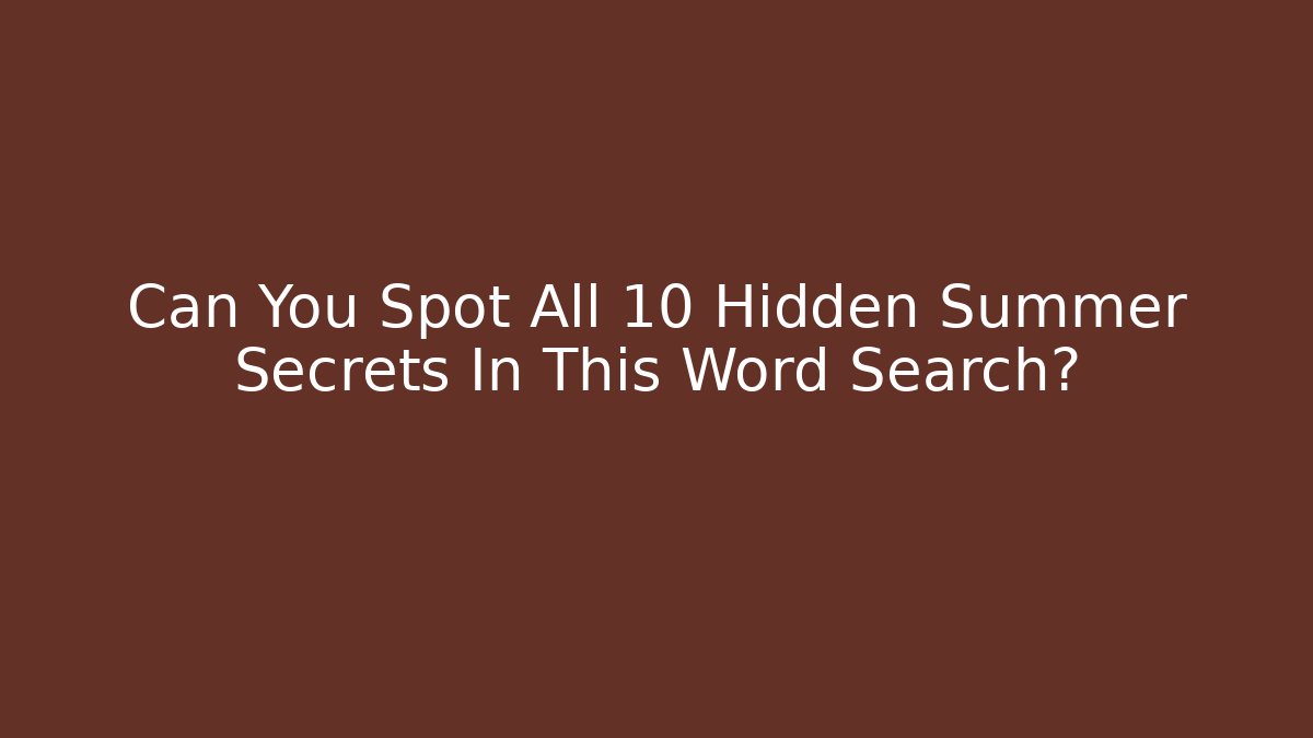Can You Spot All 10 Hidden Summer Secrets In This Word Search?