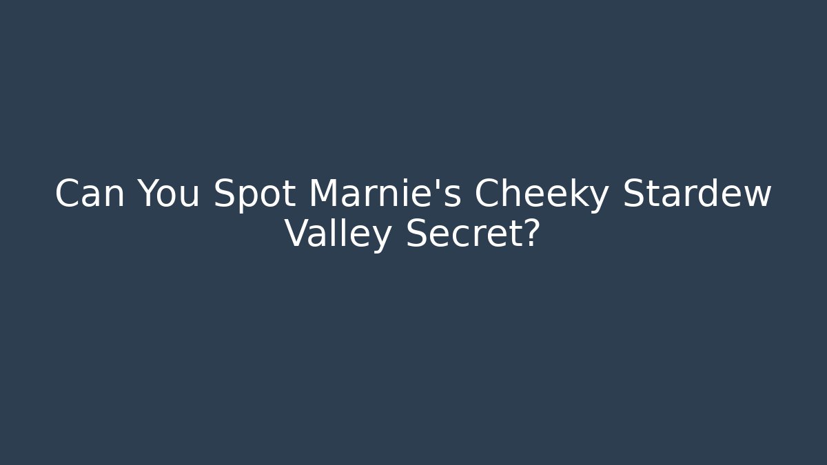 Can You Spot Marnie's Cheeky Stardew Valley Secret?