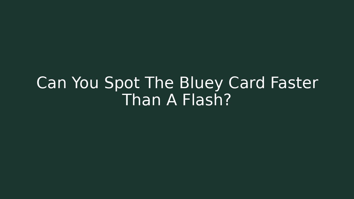 Can You Spot The Bluey Card Faster Than A Flash?