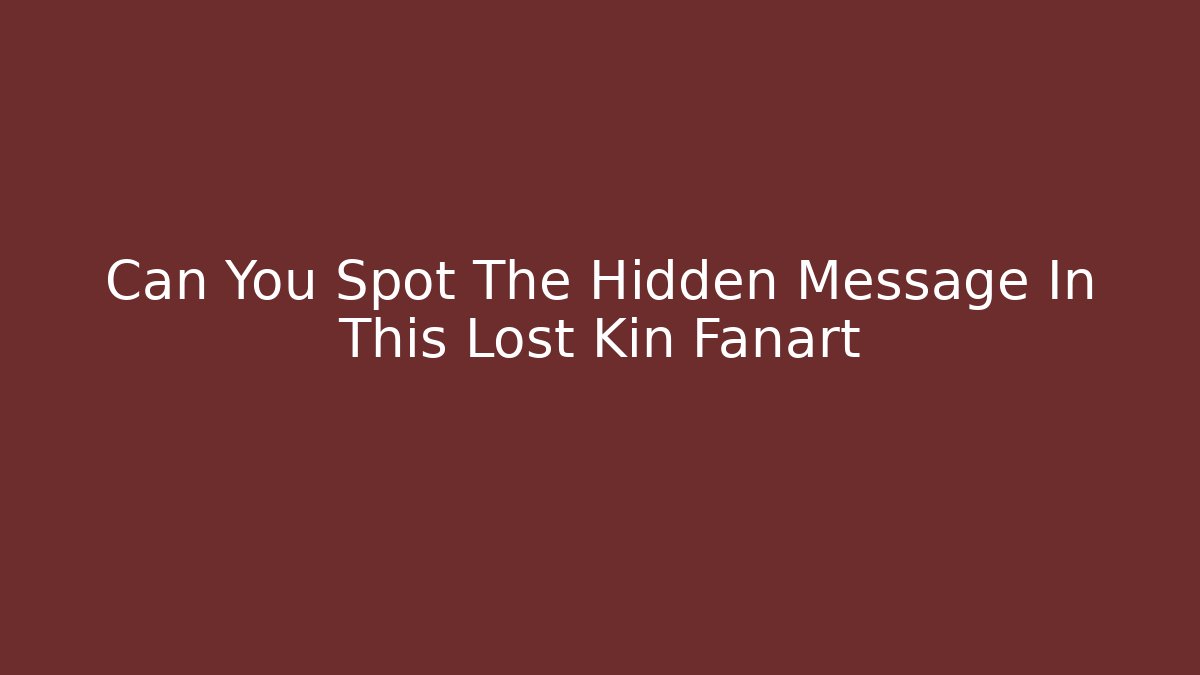 Can You Spot The Hidden Message In This Lost Kin Fanart