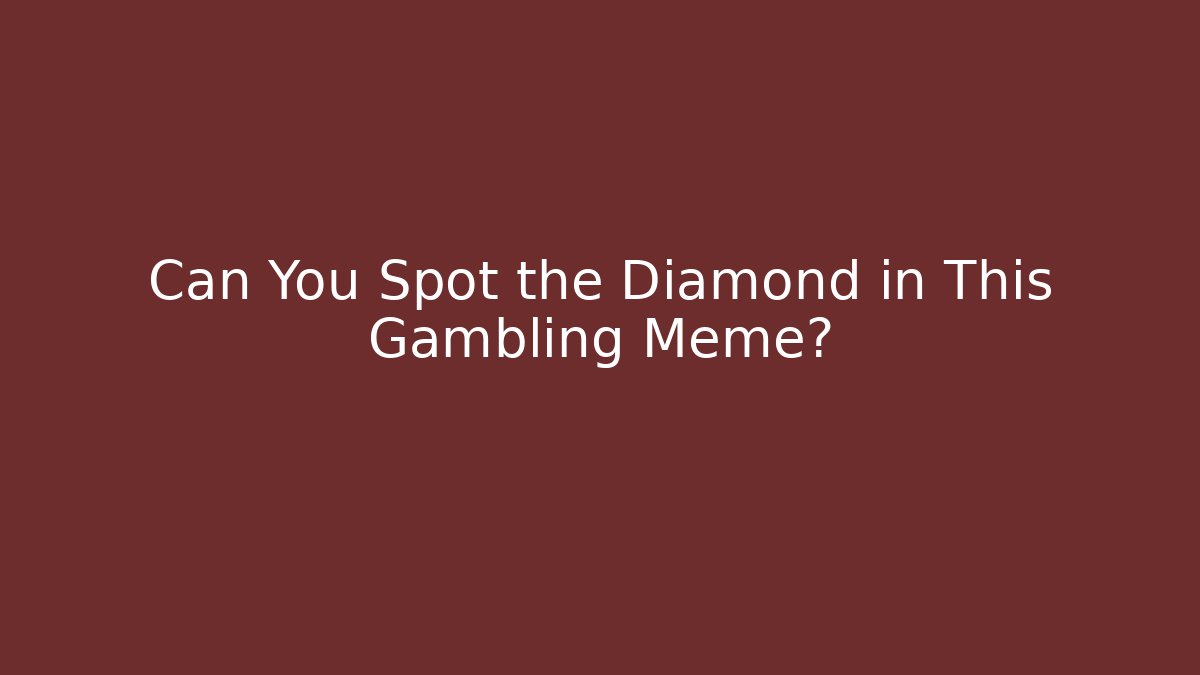 Can You Spot the Diamond in This Gambling Meme?