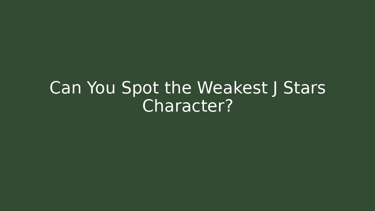 Can You Spot the Weakest J Stars Character?