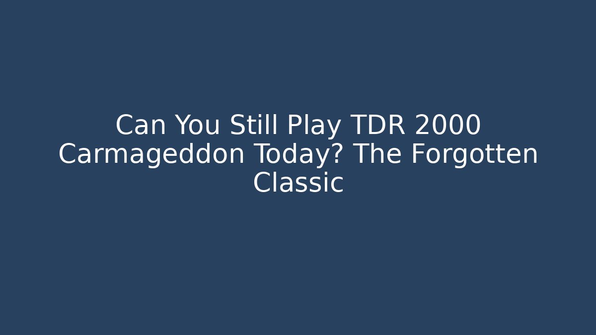 Can You Still Play TDR 2000 Carmageddon Today? The Forgotten Classic