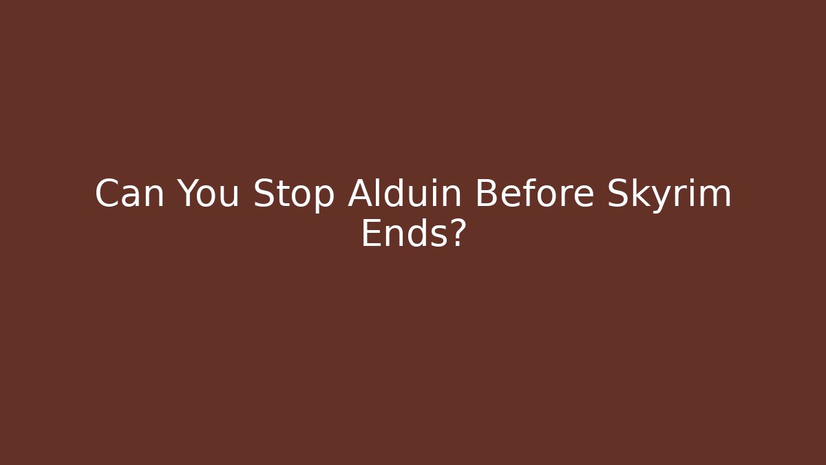 Can You Stop Alduin Before Skyrim Ends?