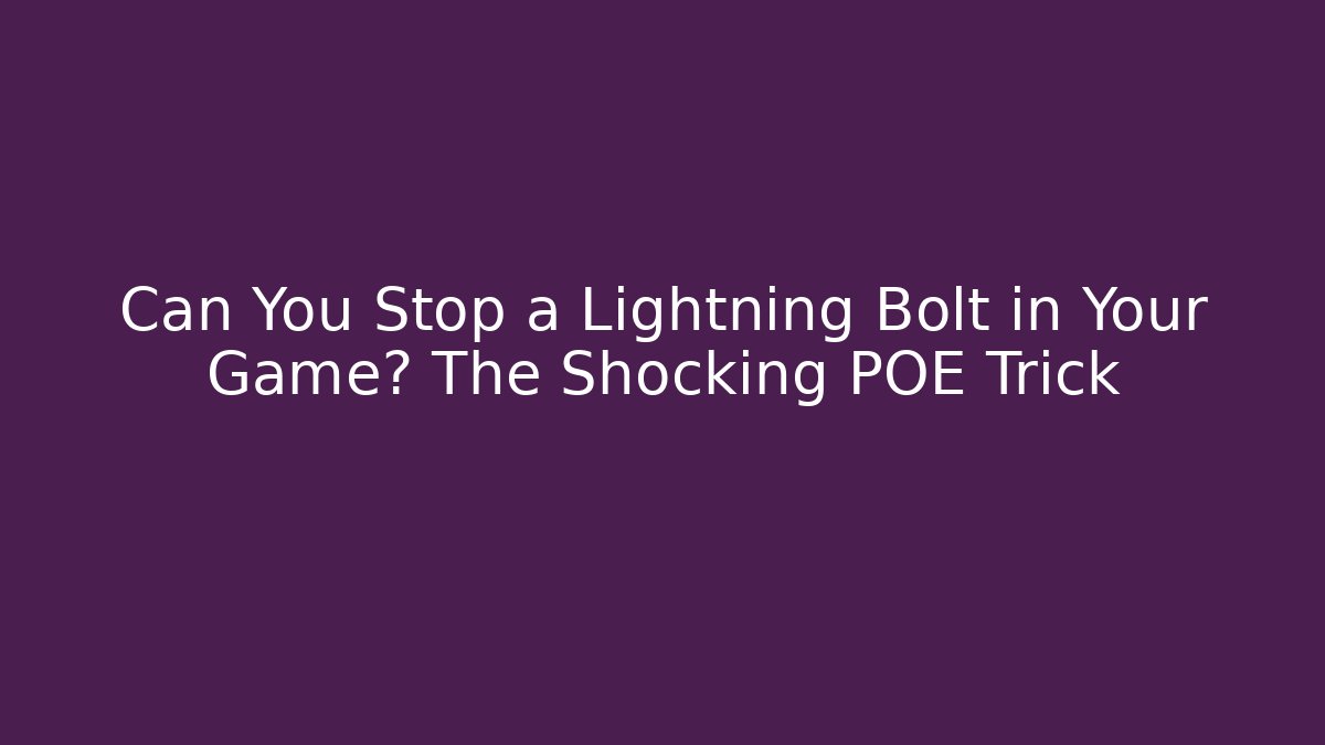 Can You Stop a Lightning Bolt in Your Game? The Shocking POE Trick