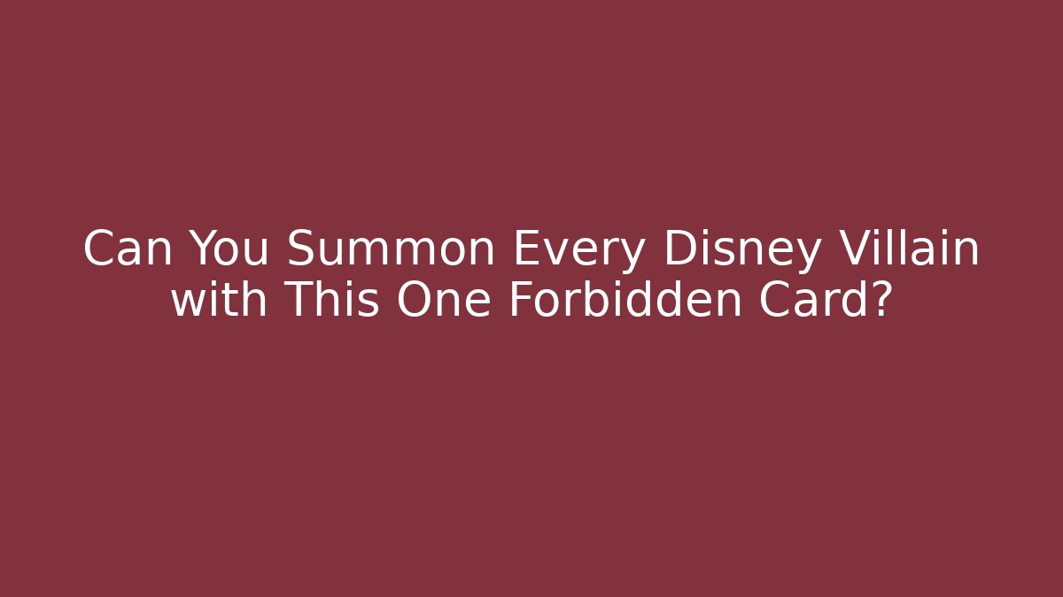 Can You Summon Every Disney Villain with This One Forbidden Card?