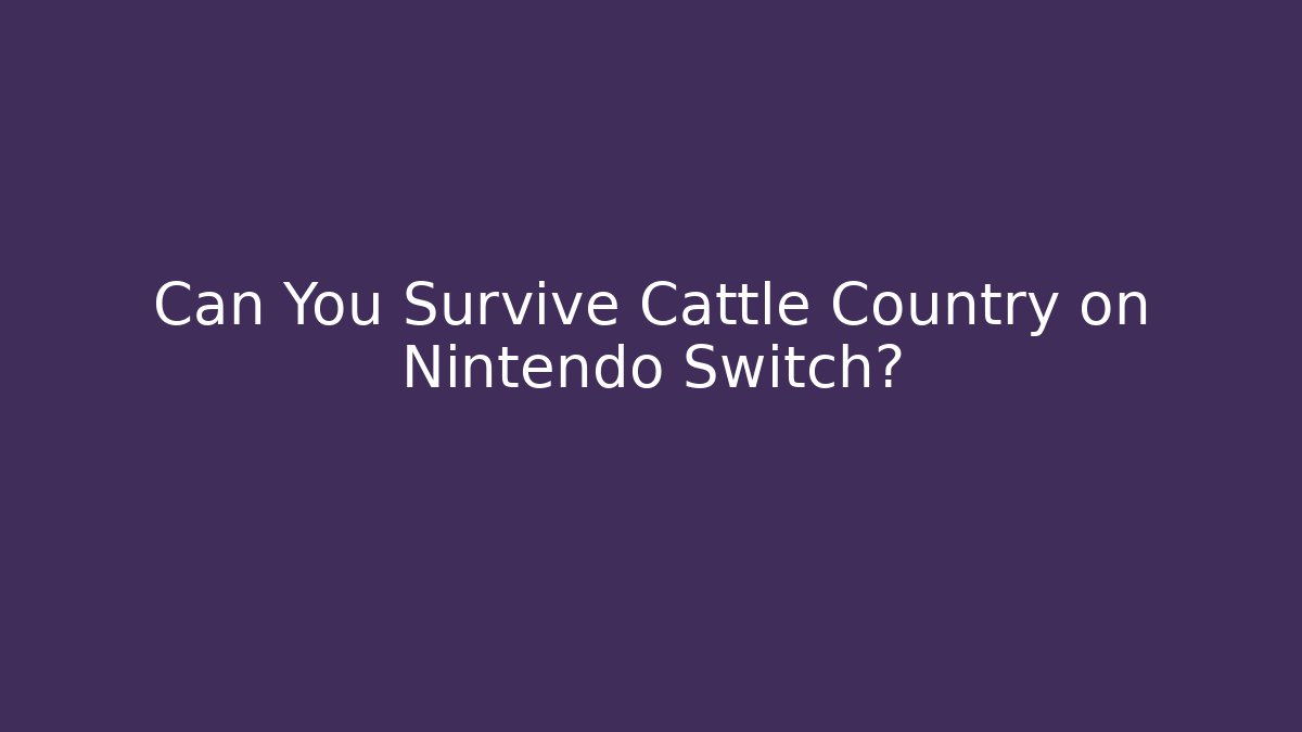 Can You Survive Cattle Country on Nintendo Switch?