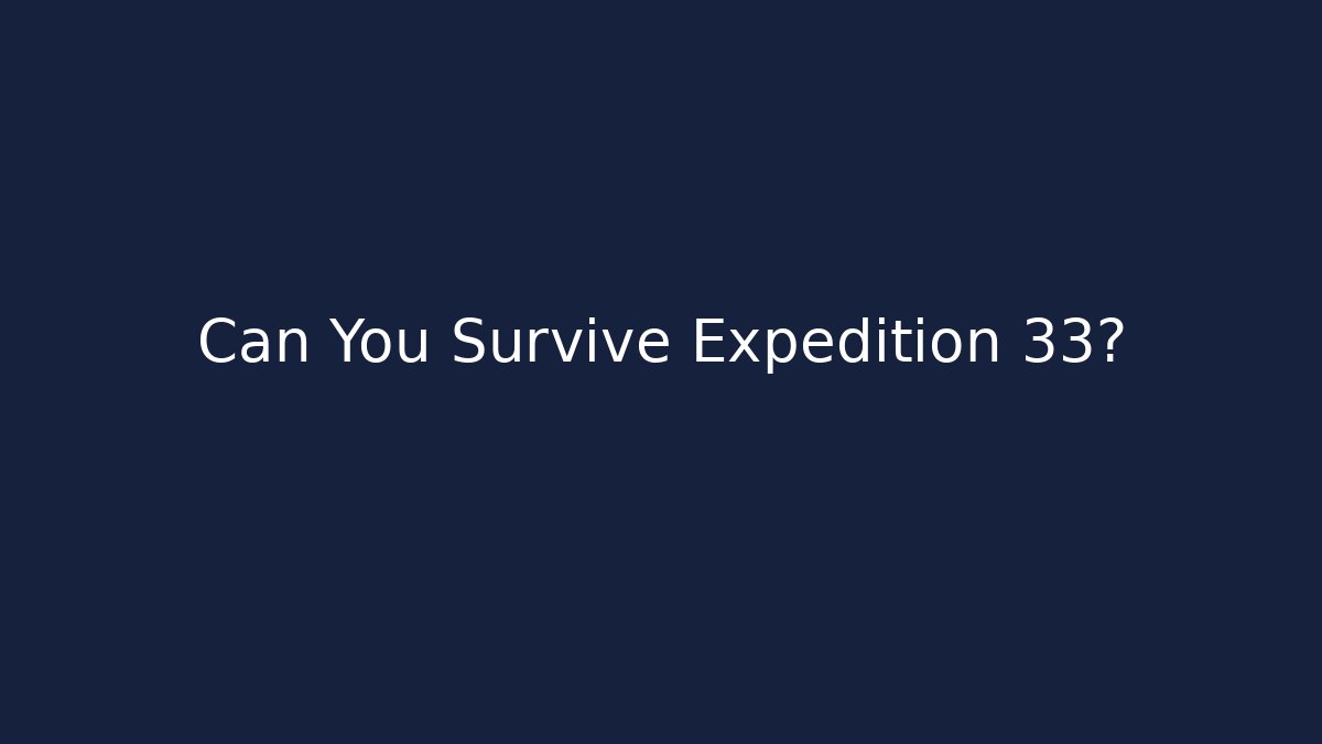 Can You Survive Expedition 33? - Smart Esu