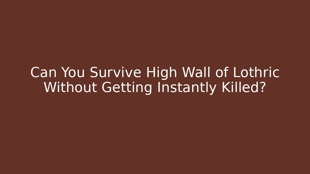 Can You Survive High Wall of Lothric Without Getting Instantly Killed?