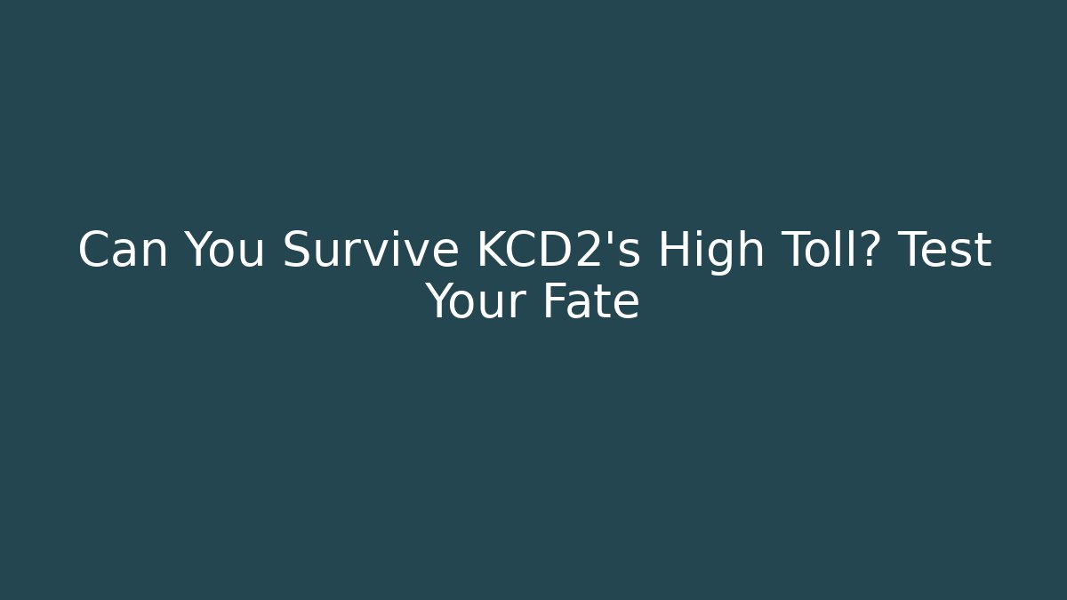 Can You Survive KCD2's High Toll? Test Your Fate - Smart Esu