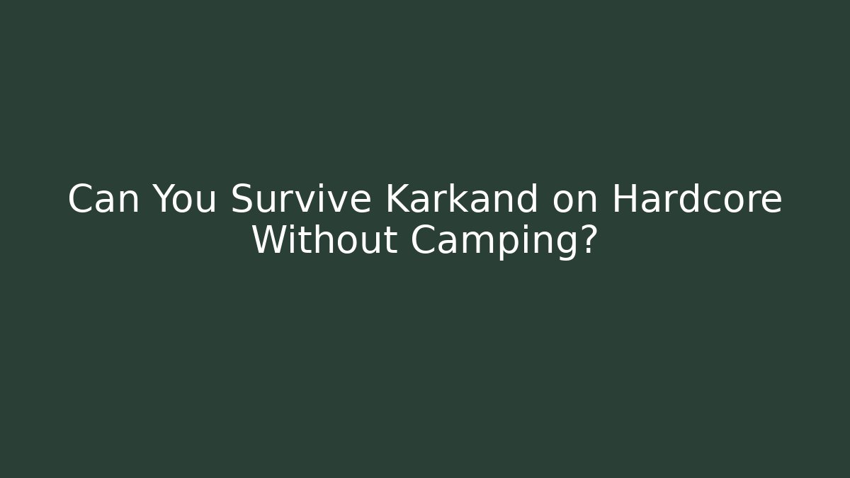 Can You Survive Karkand on Hardcore Without Camping?