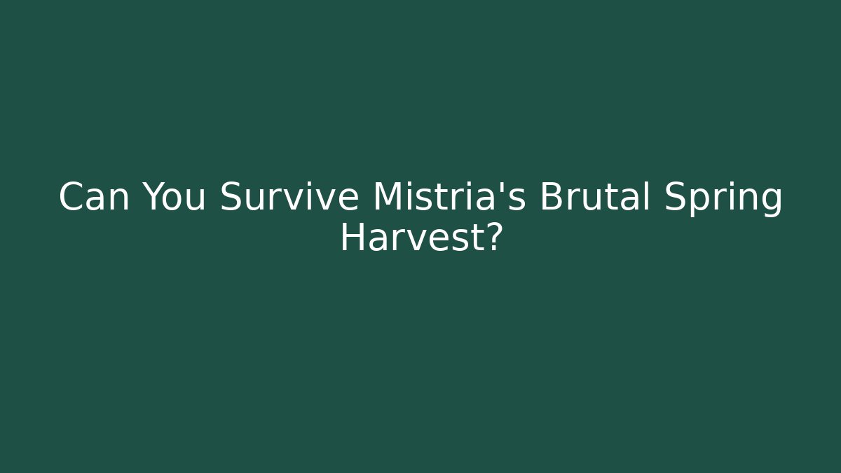 Can You Survive Mistria's Brutal Spring Harvest?