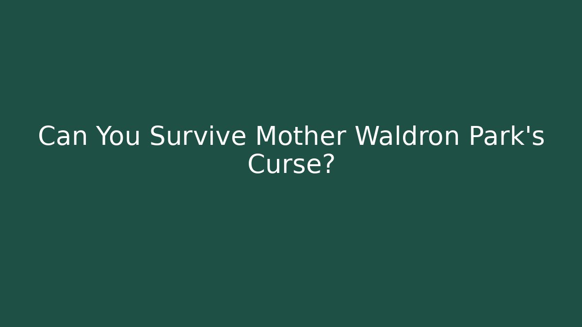 Can You Survive Mother Waldron Park's Curse?