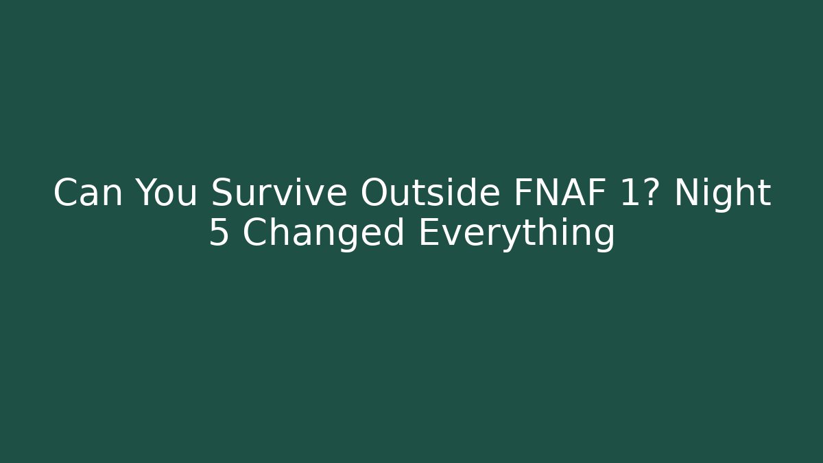 Can You Survive Outside FNAF 1? Night 5 Changed Everything