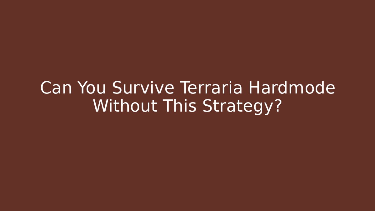 Can You Survive Terraria Hardmode Without This Strategy?
