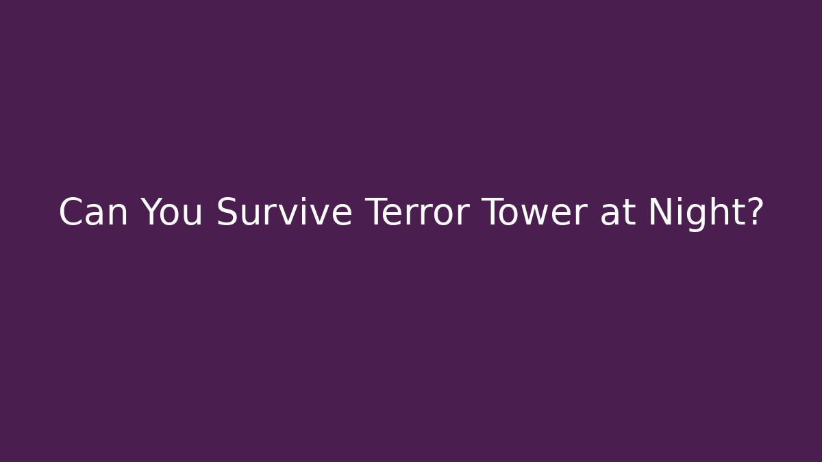 Can You Survive Terror Tower at Night?