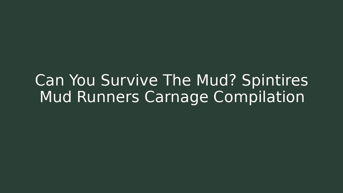 Can You Survive The Mud? Spintires Mud Runners Carnage Compilation