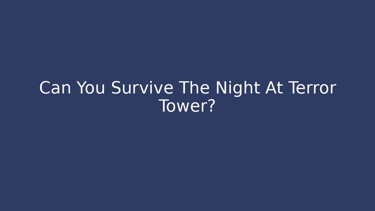Can You Survive The Night At Terror Tower?