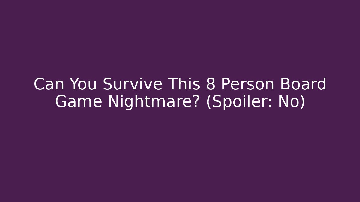 Can You Survive This 8 Person Board Game Nightmare? (Spoiler: No) - Smart Esu