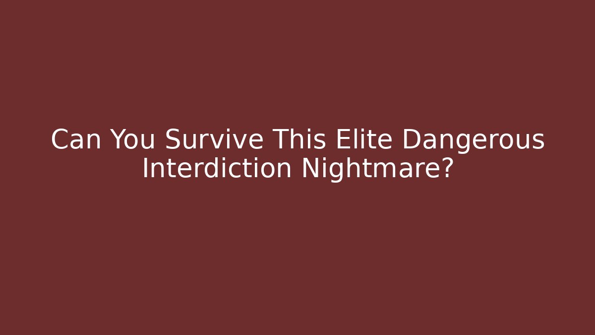Can You Survive This Elite Dangerous Interdiction Nightmare?